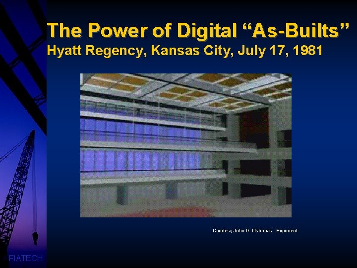 The Power of Digital “As-Builts” Hyatt Regency, Kansas City, July 17, 1981 Courtesy John