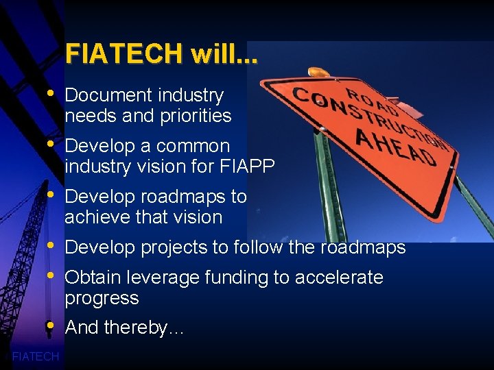 FIATECH will. . . • Document industry needs and priorities • Develop a common