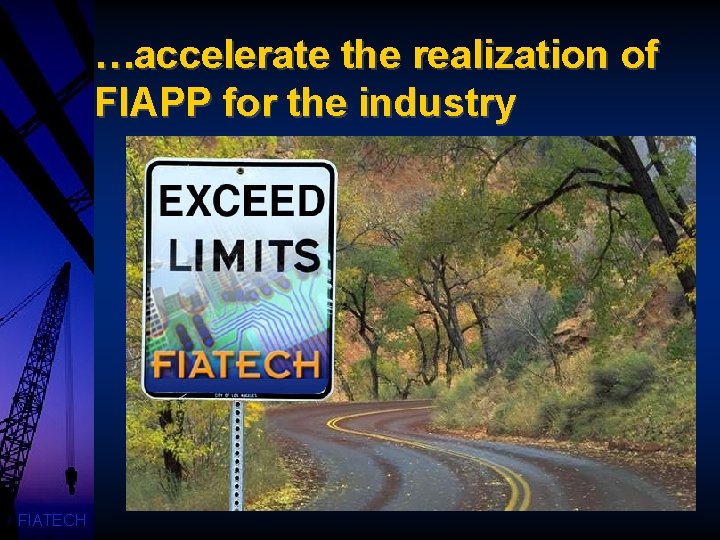 …accelerate the realization of FIAPP for the industry FIATECH 