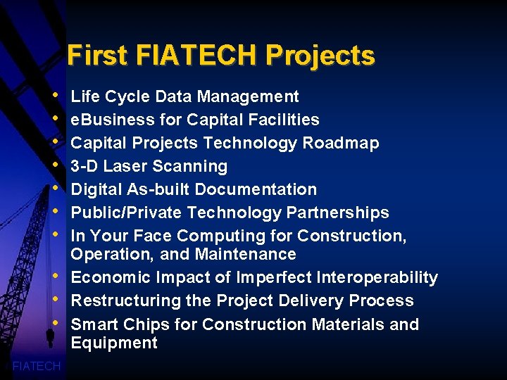 First FIATECH Projects • • • FIATECH Life Cycle Data Management e. Business for