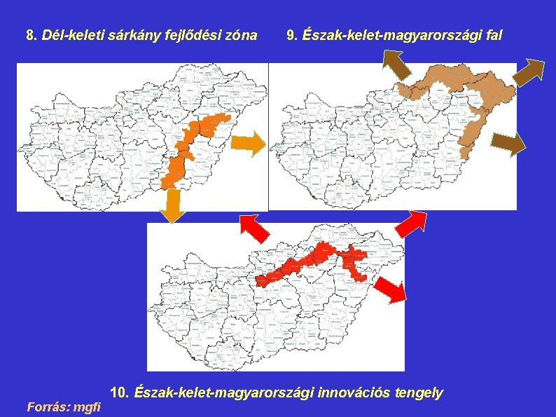 8. Dél-keleti sárkány fejlődési zóna Forrás: mgfi 9. Észak-kelet-magyarországi fal 10. Észak-kelet-magyarországi innovációs tengely
