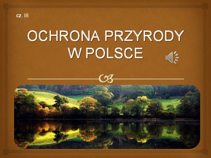 cz. III OCHRONA PRZYRODY W POLSCE 