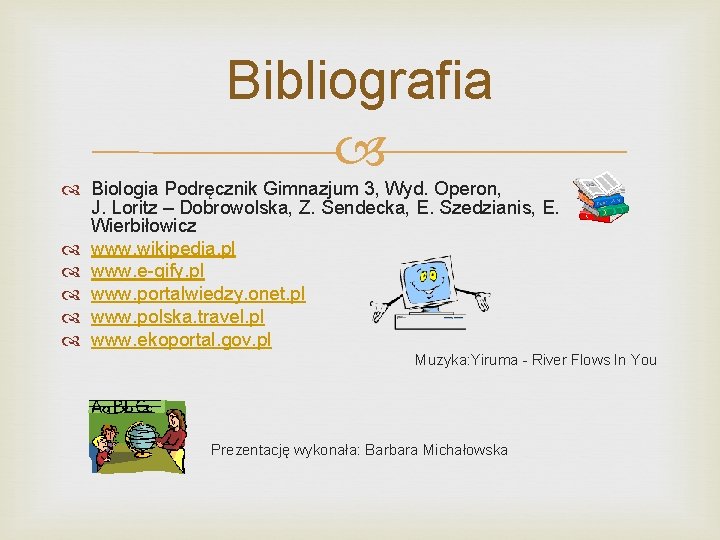 Bibliografia Biologia Podręcznik Gimnazjum 3, Wyd. Operon, J. Loritz – Dobrowolska, Z. Sendecka, E.
