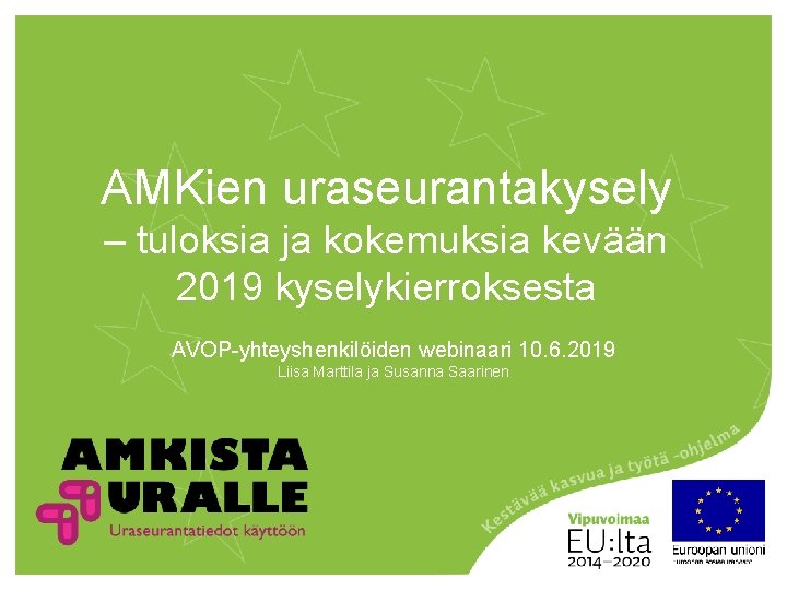 AMKien uraseurantakysely – tuloksia ja kokemuksia kevään 2019 kyselykierroksesta AVOP-yhteyshenkilöiden webinaari 10. 6. 2019