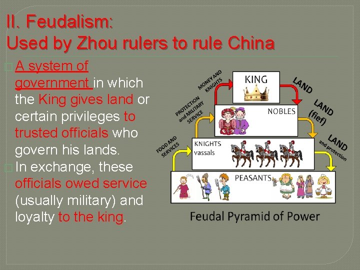 II. Feudalism: Used by Zhou rulers to rule China �A system of government in