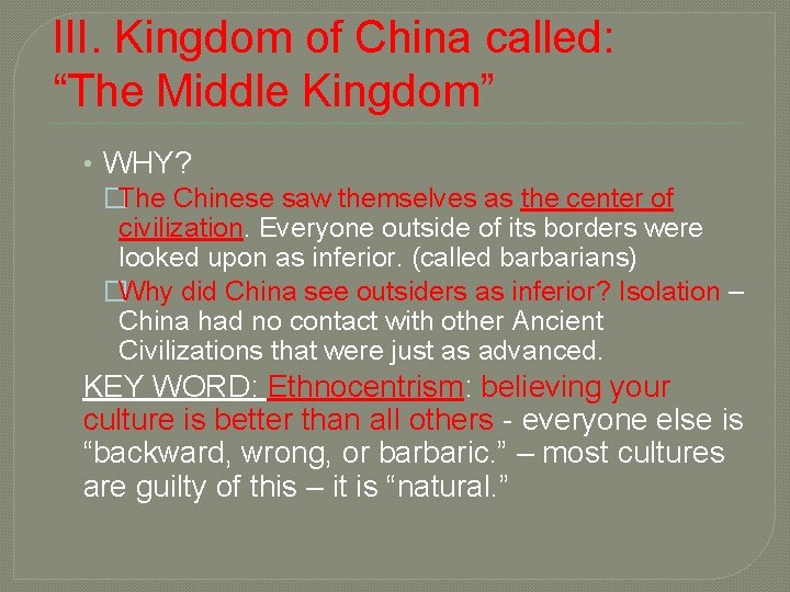 III. Kingdom of China called: “The Middle Kingdom” • WHY? �The Chinese saw themselves