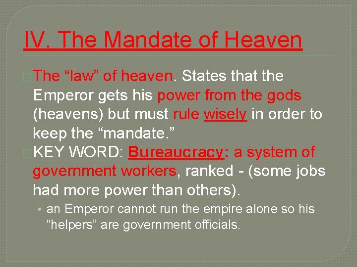 IV. The Mandate of Heaven �The “law” of heaven. States that the Emperor gets