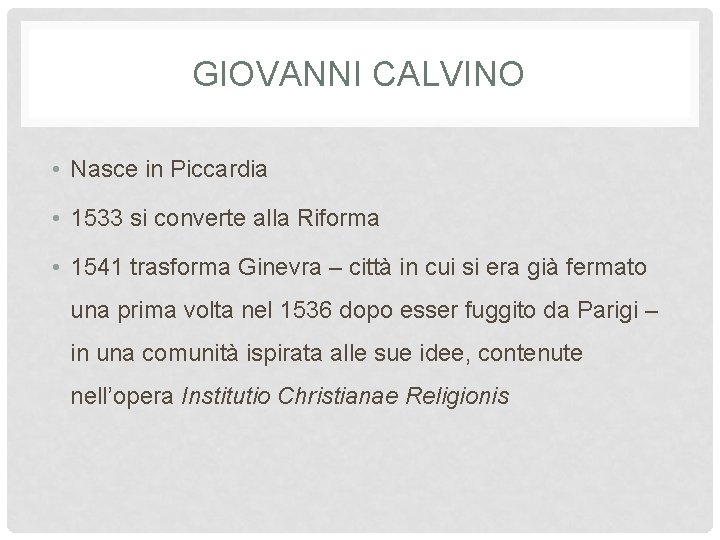 GIOVANNI CALVINO • Nasce in Piccardia • 1533 si converte alla Riforma • 1541