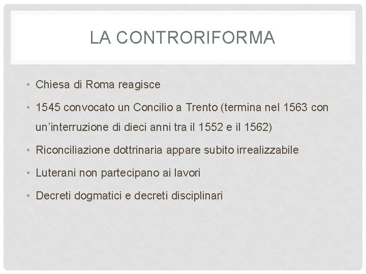 LA CONTRORIFORMA • Chiesa di Roma reagisce • 1545 convocato un Concilio a Trento