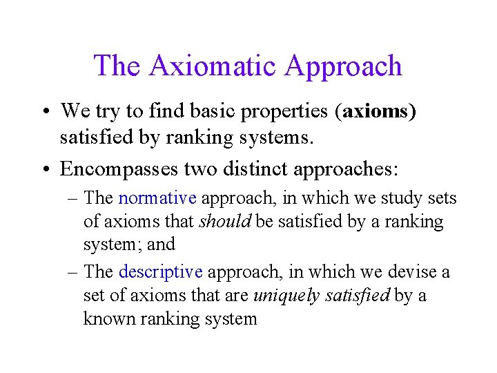 The Axiomatic Approach • We try to find basic properties (axioms) satisfied by ranking