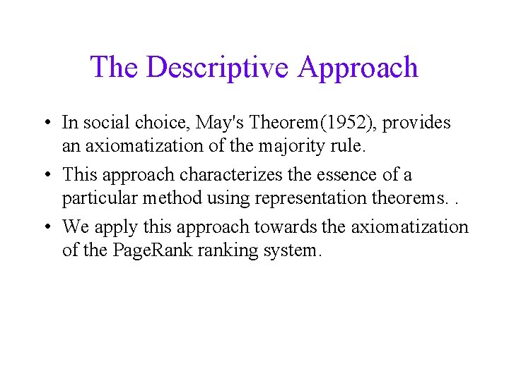 The Descriptive Approach • In social choice, May's Theorem(1952), provides an axiomatization of the