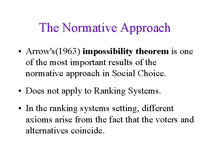 The Normative Approach • Arrow's(1963) impossibility theorem is one of the most important results