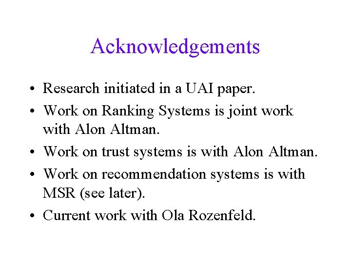 Acknowledgements • Research initiated in a UAI paper. • Work on Ranking Systems is