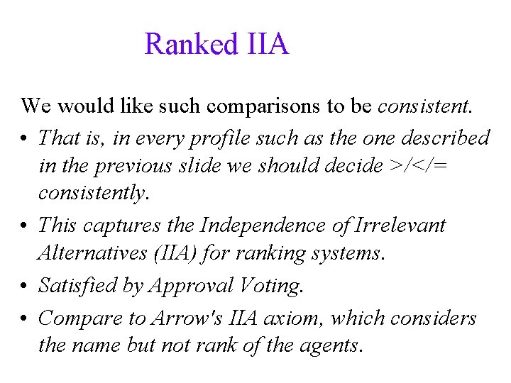 Ranked IIA We would like such comparisons to be consistent. • That is, in