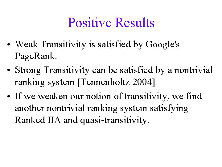 Positive Results • Weak Transitivity is satisfied by Google's Page. Rank. • Strong Transitivity