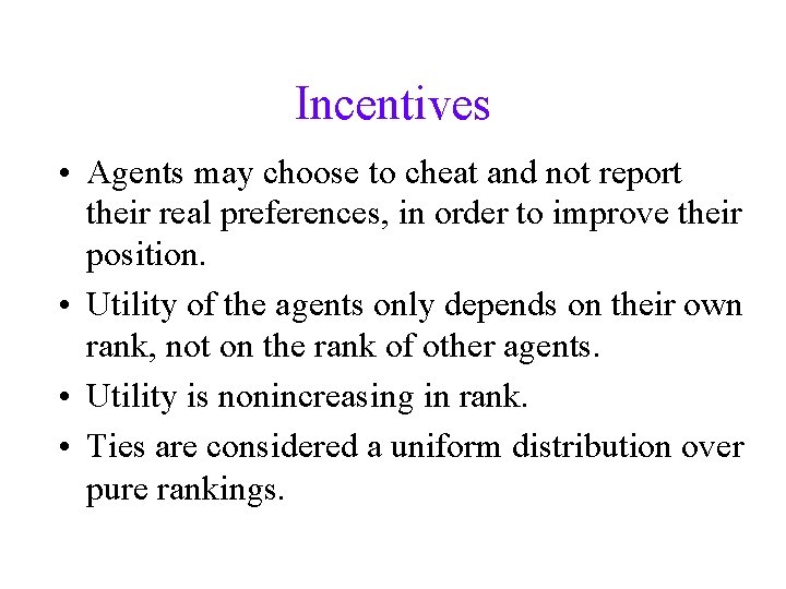 Incentives • Agents may choose to cheat and not report their real preferences, in