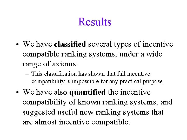 Results • We have classified several types of incentive compatible ranking systems, under a
