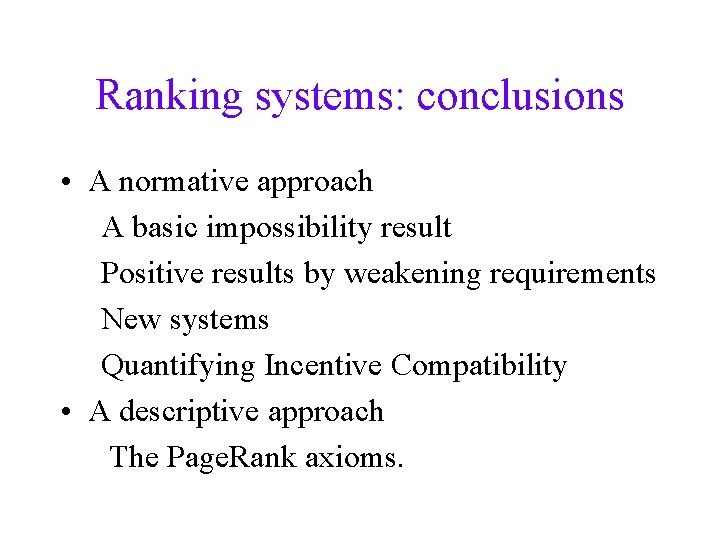 Ranking systems: conclusions • A normative approach A basic impossibility result Positive results by