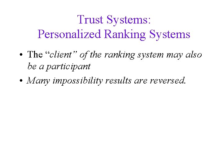 Trust Systems: Personalized Ranking Systems • The “client” of the ranking system may also