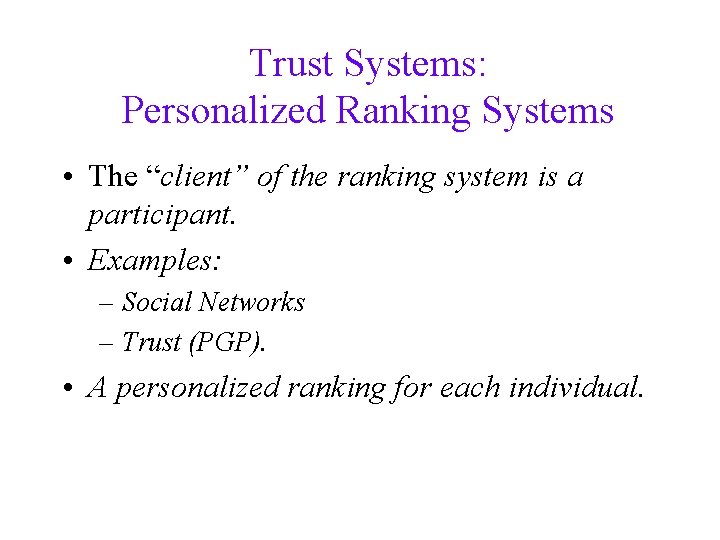 Trust Systems: Personalized Ranking Systems • The “client” of the ranking system is a