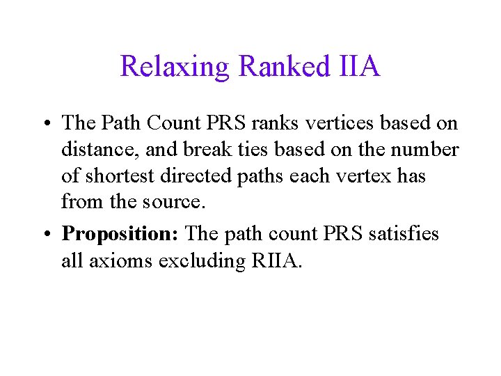 Relaxing Ranked IIA • The Path Count PRS ranks vertices based on distance, and