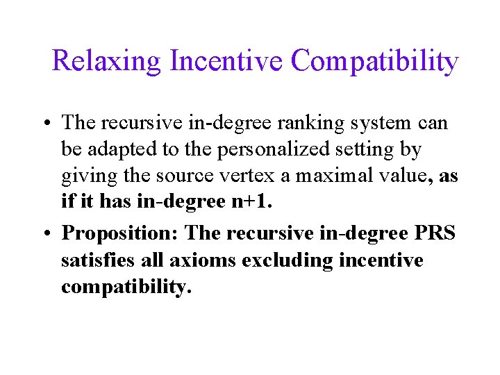 Relaxing Incentive Compatibility • The recursive in-degree ranking system can be adapted to the