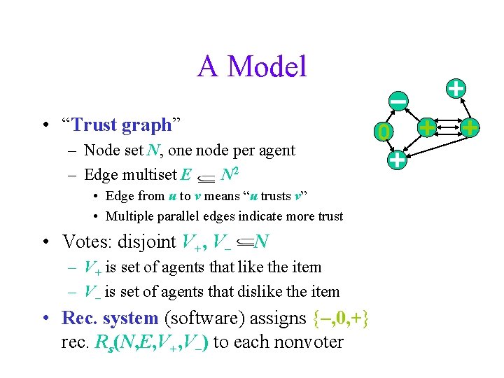 A Model • “Trust graph” – Node set N, one node per agent –