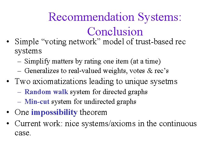 Recommendation Systems: Conclusion • Simple “voting network” model of trust-based rec systems – Simplify