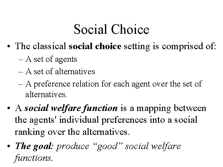 Social Choice • The classical social choice setting is comprised of: – A set