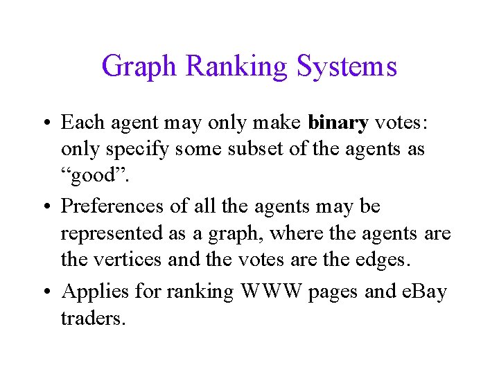 Graph Ranking Systems • Each agent may only make binary votes: only specify some