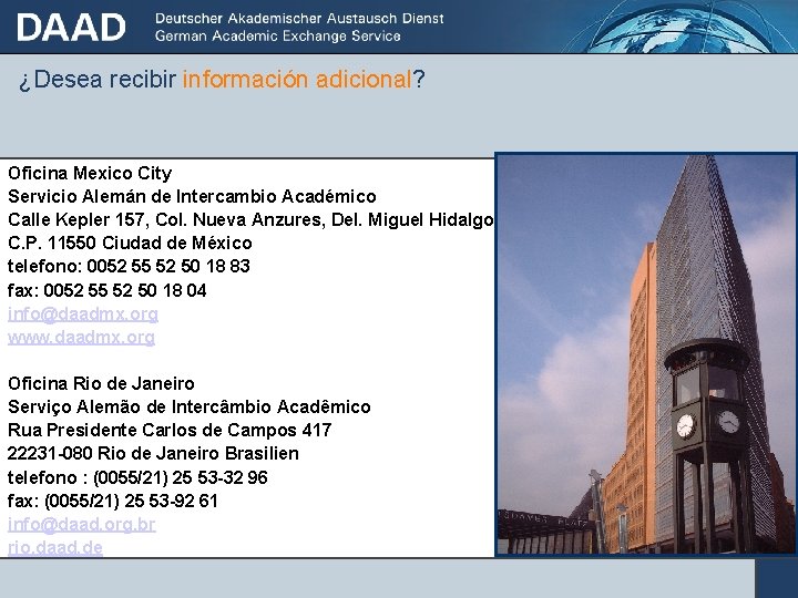 ¿Desea recibir información adicional? Oficina Mexico City Servicio Alemán de Intercambio Académico Calle Kepler