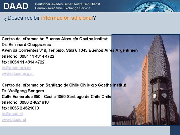 ¿Desea recibir información adicional? Centro de información Buenos Aires c/o Goethe Institut Dr. Bernhard