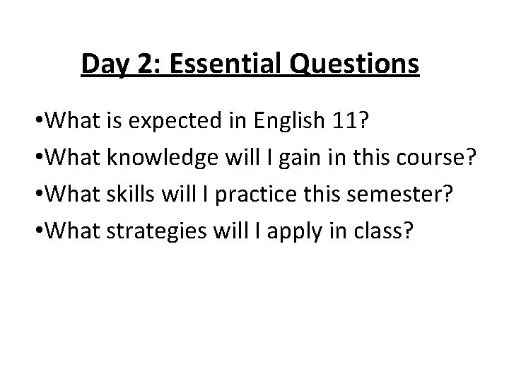Day 2: Essential Questions • What is expected in English 11? • What knowledge