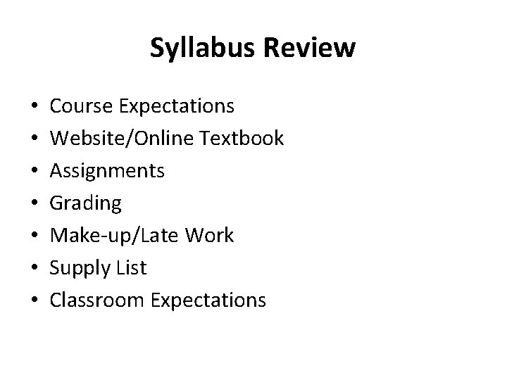 Syllabus Review • • Course Expectations Website/Online Textbook Assignments Grading Make-up/Late Work Supply List