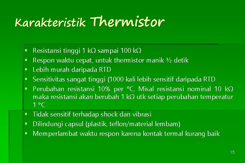 Karakteristik Thermistor Resistansi tinggi 1 kΩ sampai 100 kΩ Respon waktu cepat, untuk thermistor