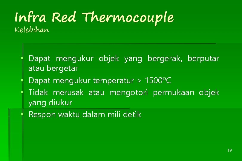 Infra Red Thermocouple Kelebihan § Dapat mengukur objek yang bergerak, berputar atau bergetar §