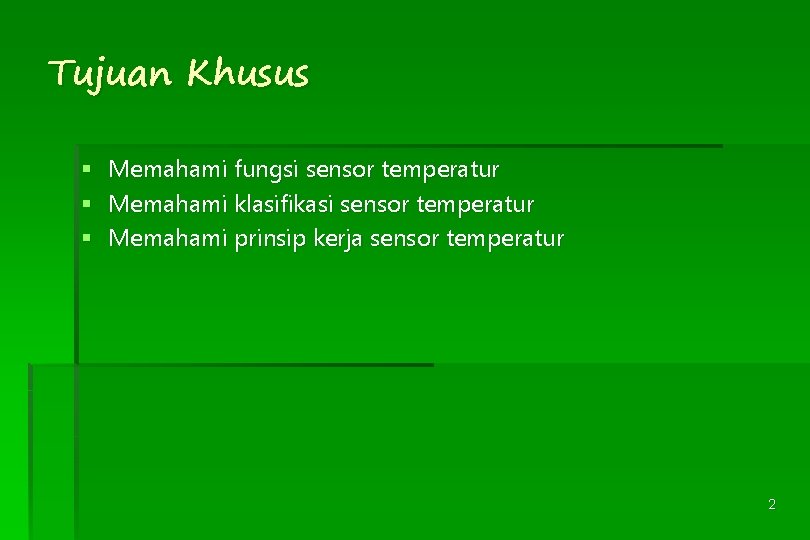 Tujuan Khusus § § § Memahami fungsi sensor temperatur Memahami klasifikasi sensor temperatur Memahami