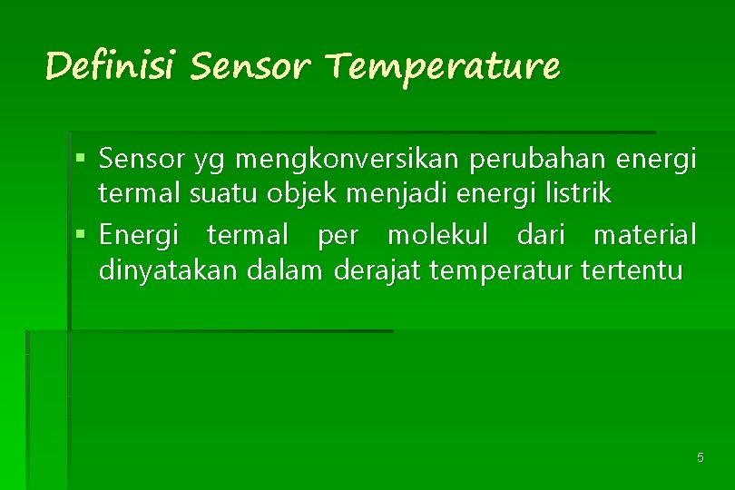 Definisi Sensor Temperature § Sensor yg mengkonversikan perubahan energi termal suatu objek menjadi energi