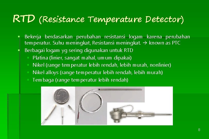 RTD (Resistance Temperature Detector) § Bekerja berdasarkan perubahan resistansi logam karena perubahan temperatur. Suhu
