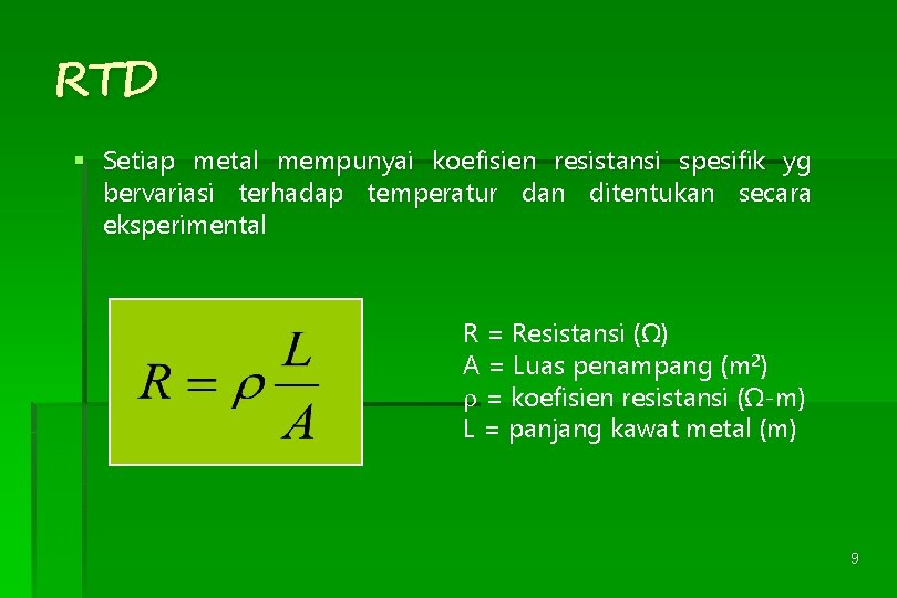 RTD § Setiap metal mempunyai koefisien resistansi spesifik yg bervariasi terhadap temperatur dan ditentukan