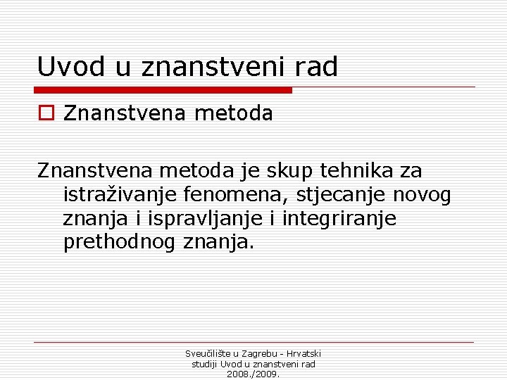 Uvod u znanstveni rad o Znanstvena metoda je skup tehnika za istraživanje fenomena, stjecanje