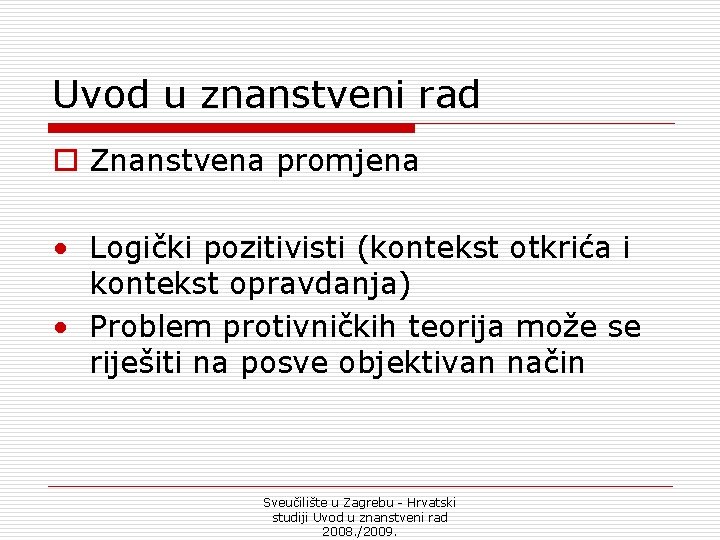 Uvod u znanstveni rad o Znanstvena promjena • Logički pozitivisti (kontekst otkrića i kontekst