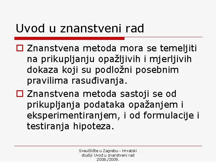 Uvod u znanstveni rad o Znanstvena metoda mora se temeljiti na prikupljanju opažljivih i