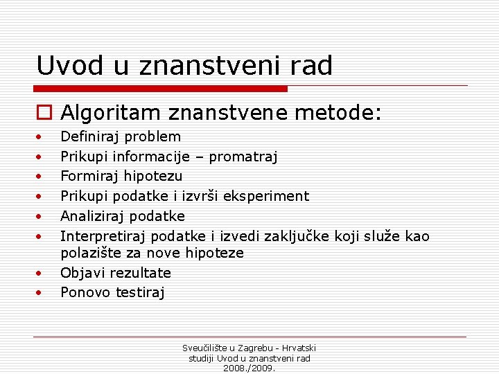 Uvod u znanstveni rad o Algoritam znanstvene metode: • • Definiraj problem Prikupi informacije