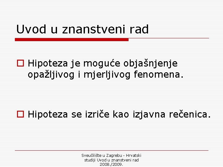 Uvod u znanstveni rad o Hipoteza je moguće objašnjenje opažljivog i mjerljivog fenomena. o