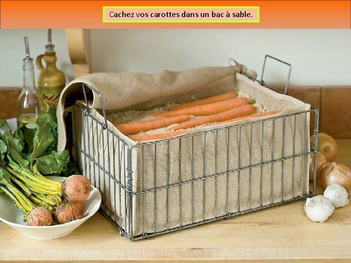 Cachez vos carottes dans un bac à sable. 