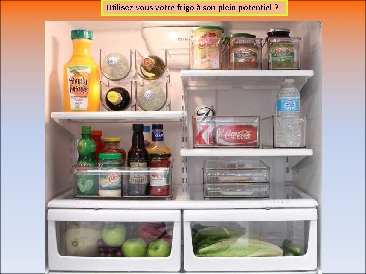 Utilisez-vous votre frigo à son plein potentiel ? 