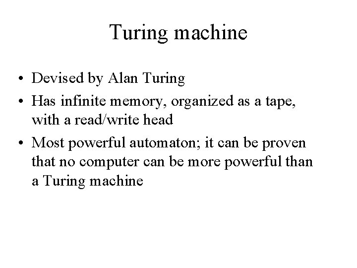 Turing machine • Devised by Alan Turing • Has infinite memory, organized as a