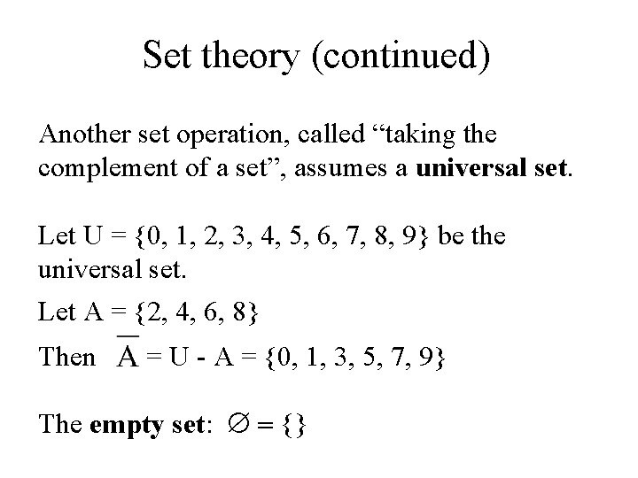 Set theory (continued) Another set operation, called “taking the complement of a set”, assumes