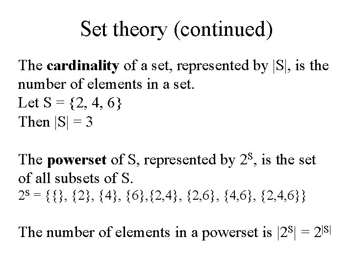 Set theory (continued) The cardinality of a set, represented by |S|, is the number